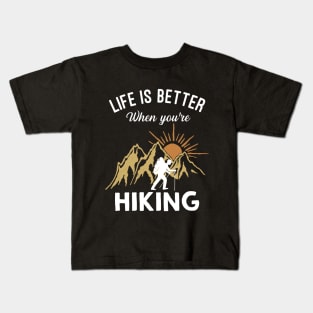 Life Is Better When You're Hiking Kids T-Shirt